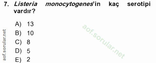7. soru: Listeria monocytogenes'in kaç serotipi vardır? A) 13 B) 10 C) 8 D) 5 E) 2