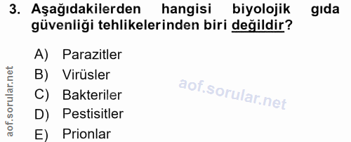 3. soru: Aşağıdakilerden hangisi biyolojik gıda güvenliği tehlikelerinden biri değildir? A) Parazitler B) Virüsler C) Bakteril…