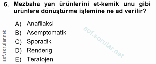 6. soru: Mezbaha yan ürünlerini et-kemik unu gibi ürünlere dönüştürme işlemine ne ad verilir? A) Anafilaksi B) Asemptomatik C)…