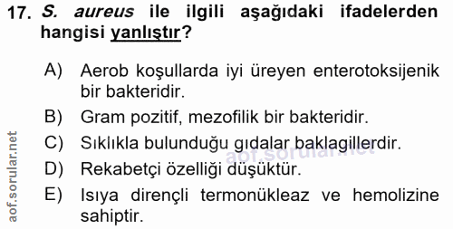 17. soru: S. aureus ile ilgili aşağıdaki ifadelerden hangisi yanlıştır? A) Aerob koşullarda iyi üreyen enterotoksijenik bir bak…