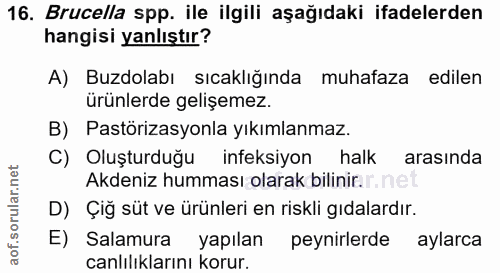 16. soru: Brucella spp. ile ilgili aşağıdaki ifadelerden hangisi yanlıştır? A) Buzdolabı sıcaklığında muhafaza edilen ürünlerde…