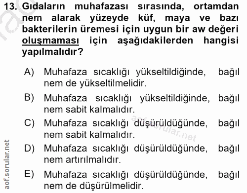 13. soru: Gıdaların muhafazası sırasında, ortamdan nem alarak yüzeyde küf, maya ve bazı bakterilerin üremesi için uygun bir aw…