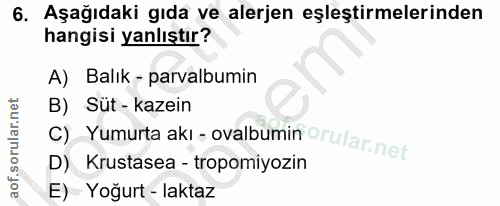 6. soru: Aşağıdaki gıda ve alerjen eşleştirmelerinden hangisi yanlıştır? A) Balık - parvalbumin B) Süt - kazein D) Krustasea -…