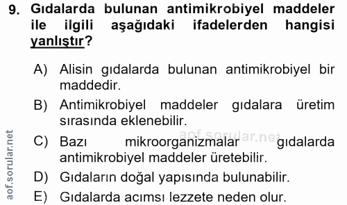 9. soru: Gıdalarda bulunan antimikrobiyel maddeler ile ilgili aşağıdaki ifadelerden hangisi yanlıştır? A) Alisin gıdalarda bul…