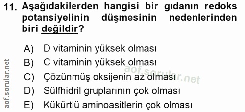 11. soru: Aşağıdakilerden hangisi bir gıdanın redoks potansiyelinin düşmesinin nedenlerinden biri değildir? A) D vitaminin yüks…