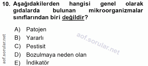 10. soru: Aşağıdakilerden hangisi genel olarak gidalarda bulunan mikroorganizmalar sınıflarından biri değildir? A) Patojen B) Y…