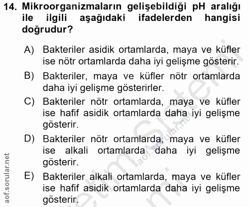 14. soru: Mikroorganizmaların gelişebildiği pH aralığı ile ilgili aşağıdaki ifadelerden hangisi doğrudur? A) Bakteriler asidik…
