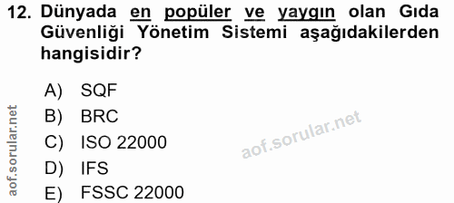 12. soru: Dünyada en populer ve yaygın olan Gıda Güvenliği Yönetim Sistemi aşağıdakilerden hangisidir? A) SQF B) BRC C) ISO 220…