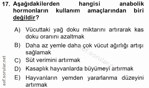 17. soru: Aşağıdakilerden hangisi anabolik hormonların kullanım amaçlarından biri değildir? A) Vücuttaki yağ doku miktarını art…