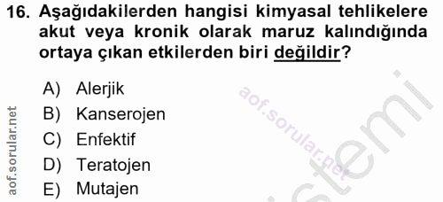 16. soru: Aşağıdakilerden hangisi kimyasal tehlikelere akut veya kronik olarak maruz kalındığında ortaya çıkan etkilerden biri…