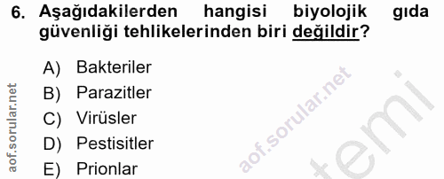 6. soru: Aşağıdakilerden hangisi biyolojik gida güvenliği tehlikelerinden biri değildir? A) Bakteriler B) Parazitler .sorular.…
