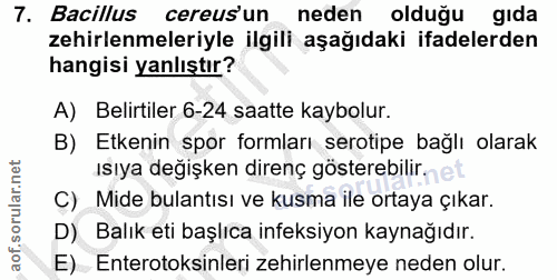 7. soru: Bacillus cereus'un neden olduğu gıda zehirlenmeleriyle ilgili aşağıdaki ifadelerden hangisi yanlıştır? A) Belirtiler…