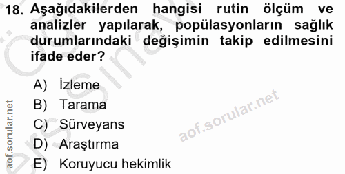 18. soru: Aşağıdakilerden hangisi rutin ölçüm ve analizler yapılarak, popülasyonların sağlık durumlarındaki değişimin takip edi…