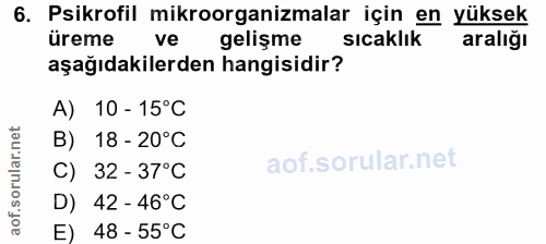 6. soru: Psikrofil mikroorganizmalar için en yüksek üreme ve gelişme sıcaklık aralığı aşağıdakilerden hangisidir? A) 10 - 15°C…