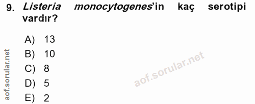 9. soru: Listeria monocytogenes'in kaç serotipi vardır? A) 13 B) 10 C) 8 D) 5 E) 2