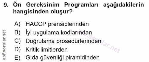 9. soru: Ön Gereksinim Programları aşağıdakilerin hangisinden oluşur? A) HACCP prensiplerinden B) İyi uygulama kodlarından C)…