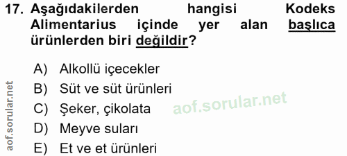 17. soru: Aşağıdakilerden hangisi Kodeks Alimentarius | içinde yer alan başlıca ürünlerden biri değildir? A) Alkollü içecekler…