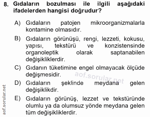 8. soru: Gıdaların bozulması ile ilgili aşağıdaki ifadelerden hangisi doğrudur? A) Gıdaların patojen mikroorganizmalarla konta…