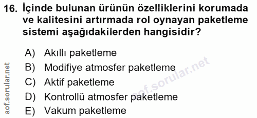 16. soru: İçinde bulunan ürünün özelliklerini korumada ve kalitesini artırmada rol oynayan paketleme sistemi aşağıdakilerden ha…