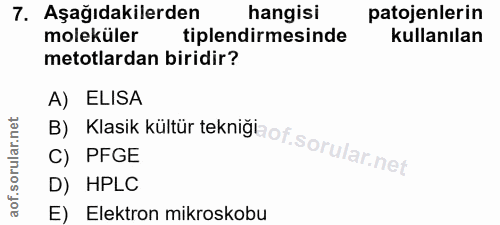 7. soru: Aşağıdakilerden hangisi patojenlerin moleküler tiplendirmesinde kullanılan metotlardan biridir? A) ELISA C) PFGE B) K…