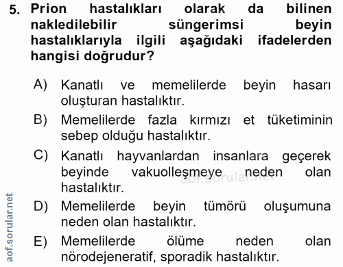 5. soru: Prion hastalıkları olarak da bilinen nakledilebilir süngerimsi beyin hastalıklarıyla ilgili aşağıdaki ifadelerden han…