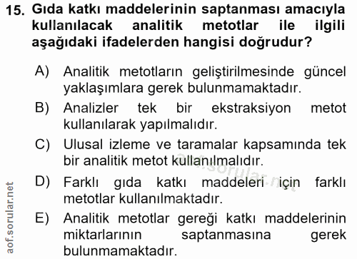 15. soru: Gıda katkı maddelerinin saptanması amacıyla kullanılacak analitik metotlar ile ilgili aşağıdaki ifadelerden hangisi d…