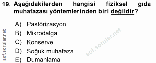 19. soru: Aşağıdakilerden hangisi fiziksel gida muhafazası yöntemlerinden biri değildir? A) Pastörizasyon B) Mikrodalga C) Kons…