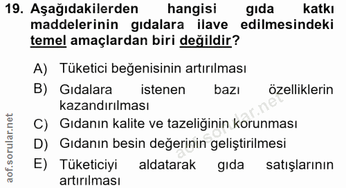 19. soru: Aşağıdakilerden/ hangisi gida katkı maddelerinin gıdalara ilave edilmesindeki temel amaçlardan biri değildir? A) Tüke…