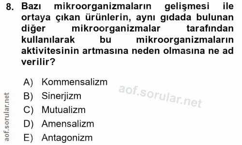 8. soru: Bazı mikroorganizmaların gelişmesi ile ortaya çıkan ürünlerin, aynı gıdada bulunan diğer mikroorganizmalar tarafından…