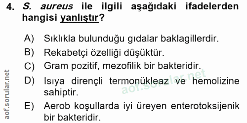 4. soru: S. aureus ile ilgili aşağıdaki ifadelerden hangisi yanlıştır? A) Sıklıkla bulunduğu gıdalar baklagillerdir. B) Rekabe…