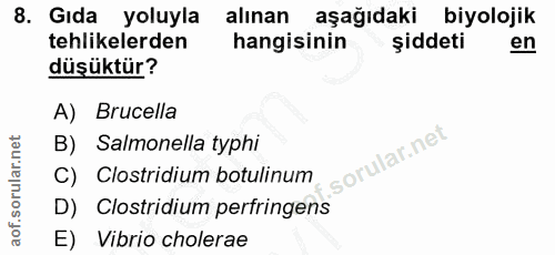 8. soru: Gıda yoluyla alınan aşağıdaki biyolojik tehlikelerden hangisinin şiddeti en düşüktür? A) Brucella B) Salmonella typhi…