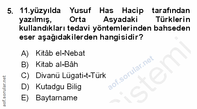 5. soru: 11.yüzyılda Yusuf Has Hacip tarafından yazıımış, Orta Asyadaki Türklerin kullandıkları tedavi yöntemlerinden bahseden…