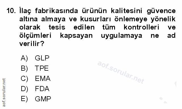 10. soru: İlaç fabrikasında ürünün kalitesini güvence altına almaya ve kusurları önlemeye yönelik olarak tesis edilen tüm kontr…