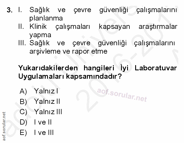 3. soru: I. Sağlık ve çevre güvenligi çalışmalarını planlanma II. Klinik çalışmaları kapsayan araştırmalar yapma III. Sağlık v…