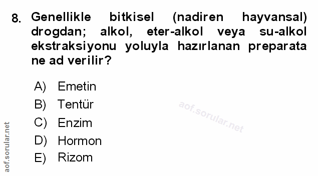 8. soru: Genellikle bitkisel (nadiren hayvansal) drogdan; alkol, eter-alkol veya su-alkol ekstraksiyonu yoluyla hazırlanan pre…