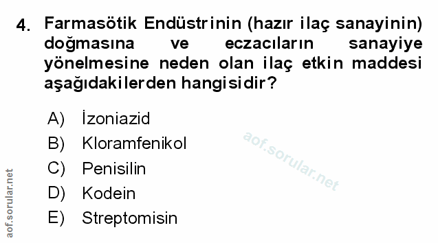 4. soru: Farmasötik Endüstrinin (hazır ilaç sanayinin) doğmasına ve eczacıların sanayiye yönelmesine neden olan ilaç etkin mad…
