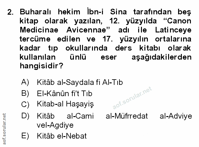 2. soru: Buharalı hekim Ibn-i Sina tarafından beş kitap olarak yazılan, 12. yüzyılda "Canon Medicinae Avicennae" adı ile Latin…