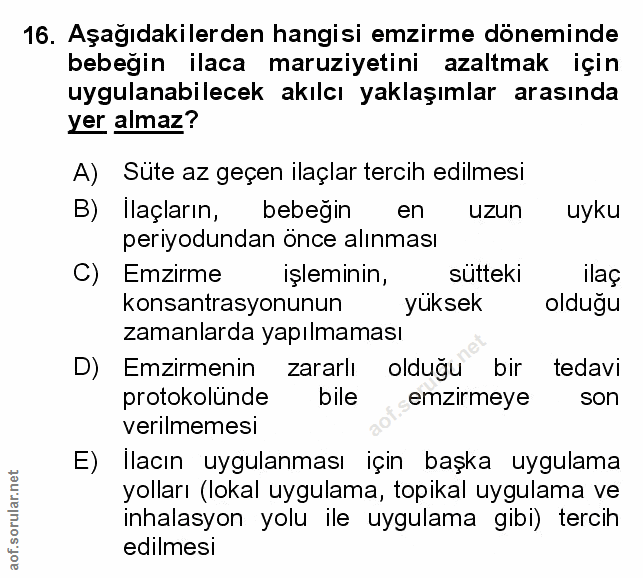 16. soru: Aşağıdakilerden hangisi emzirme döneminde bebeğin ilaca maruziyetini azaltmak için uygulanabilecek akılcı yaklaşımlar…