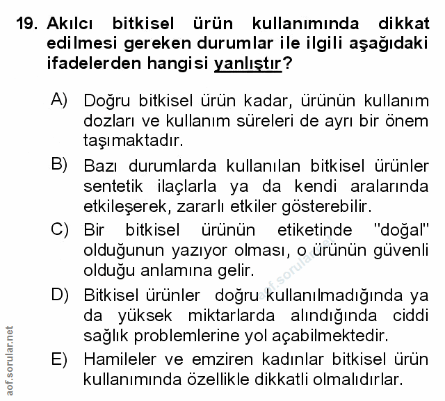 19. soru: Akılcı bitkisel ürün kullanımında dikkat edilmesi gereken durumlar ile ilgili aşağıdaki ifadelerden hangisi yanlıştır…