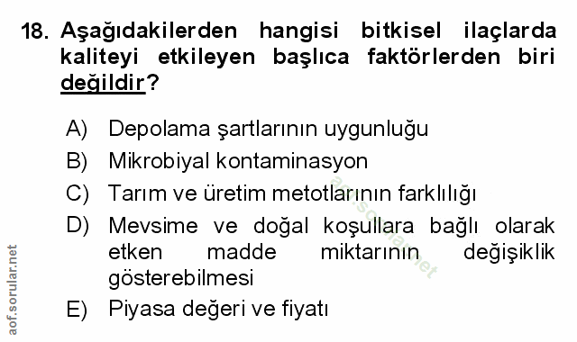 18. soru: Aşağıdakilerden hangisi bitkisel ilaçlarda kaliteyi etkileyen başlıca faktörlerden biri değildir? A) Depolama şartlar…