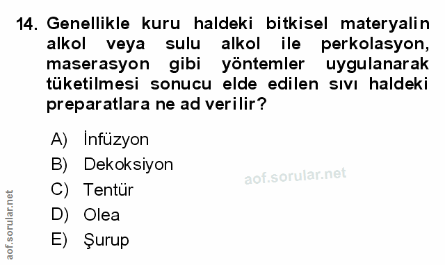 14. soru: Genellikle kuru haldeki bitkisel materyalin alkol veya sulu alkol ile perkolasyon, maserasyon gibi yöntemler uygulana…