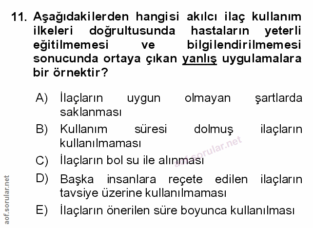11. soru: Aşağıdakilerden hangisi akılcı ilaç kullanım ilkeleri doğrultusunda hastaların yeterli egitilmemesi ve bilgilendirilm…