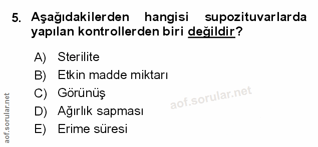 5. soru: Aşağıdakilerden hangisi supozituvarlarda yapılan kontrollerden biri değildir? A) Sterilite B) Etkin madde miktarı C)…