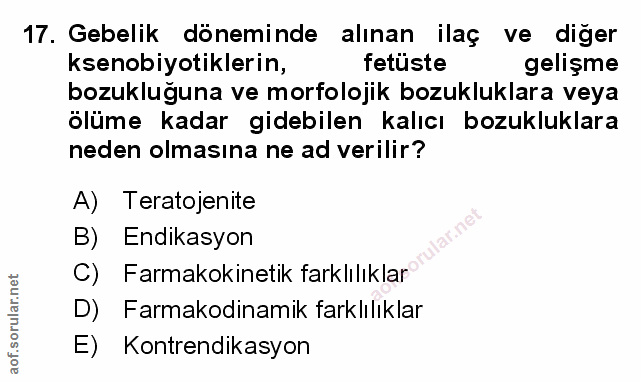 17. soru: Gebelik döneminde alınan ilaç ve diğer ksenobiyotiklerin, fetüste gelişme bozukluğuna ve morfolojik bozukluklara veya…