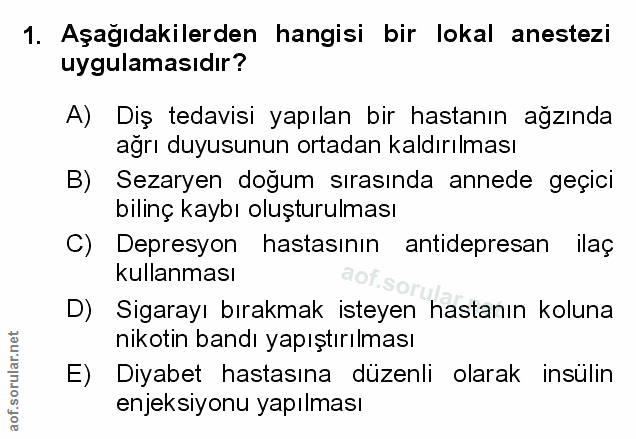 1. soru: Aşağıdakilerden hangisi bir lokal anestezi uygulamasıdır? A) Diş tedavisi yapılan bir hastanın ağzında ağrı duyusunun…