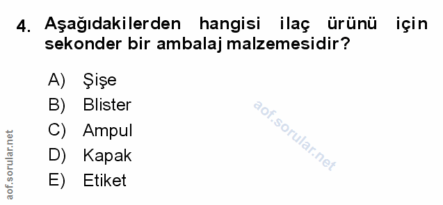 4. soru: Aşağıdakilerden hangisi ilaç ürünü için sekonder bir ambalaj malzemesidir? A) Şişe B) Blister C) Ampul D) Kapak E) Et…