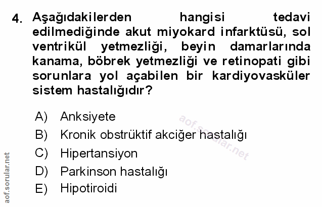 4. soru: Aşağıdakilerden hangisi tedavi edilmediğinde akut miyokard infarktüsü, sol ventrikül yetmezliği, beyin damarlarında k…
