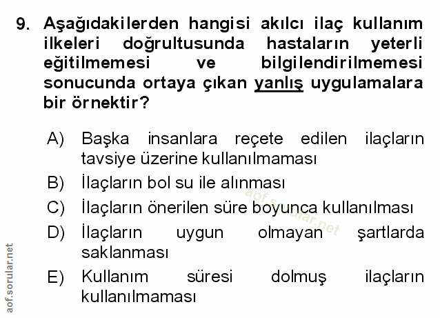 9. soru: Aşağıdakilerden hangisi akılcı ilaç kullanım ilkeleri doğrultusunda hastaların yeterli eğitilmemesi ve bilgilendirilm…