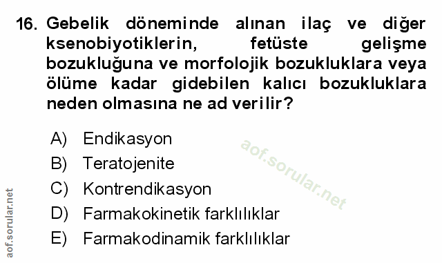 16. soru: Gebelik döneminde alınan ilaç ve diğer ksenobiyotiklerin, fetuste gelişme bozukluğuna ve morfolojik bozukluklara veya…