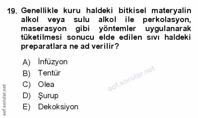 19. soru: Genellikle kuru haldeki bitkisel materyalin alkol veya sulu alkol ile perkolasyon, maserasyon gibi yöntemler uygulana…